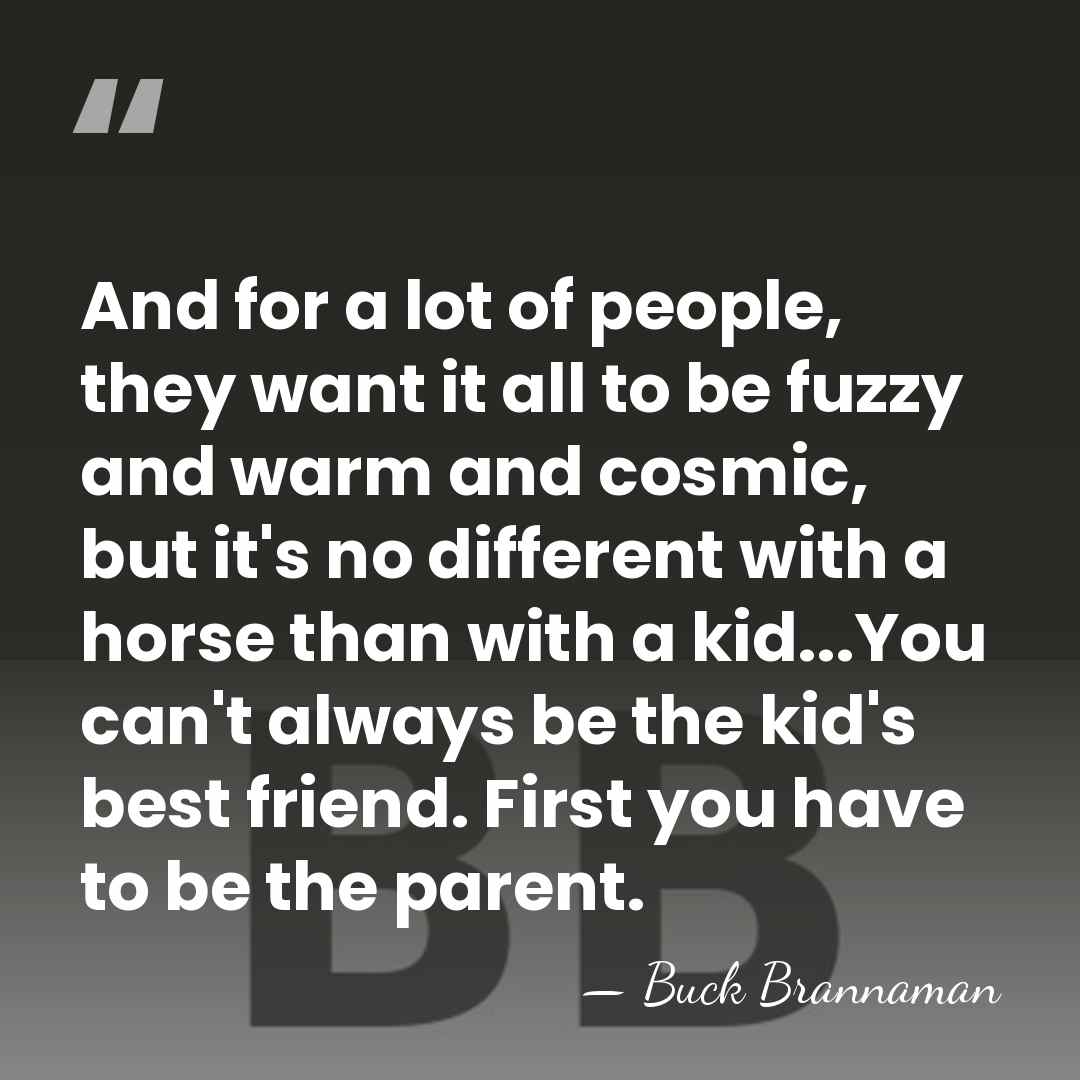 And for a lot of people, they want it all to be&hellip; - Buck Brannaman
