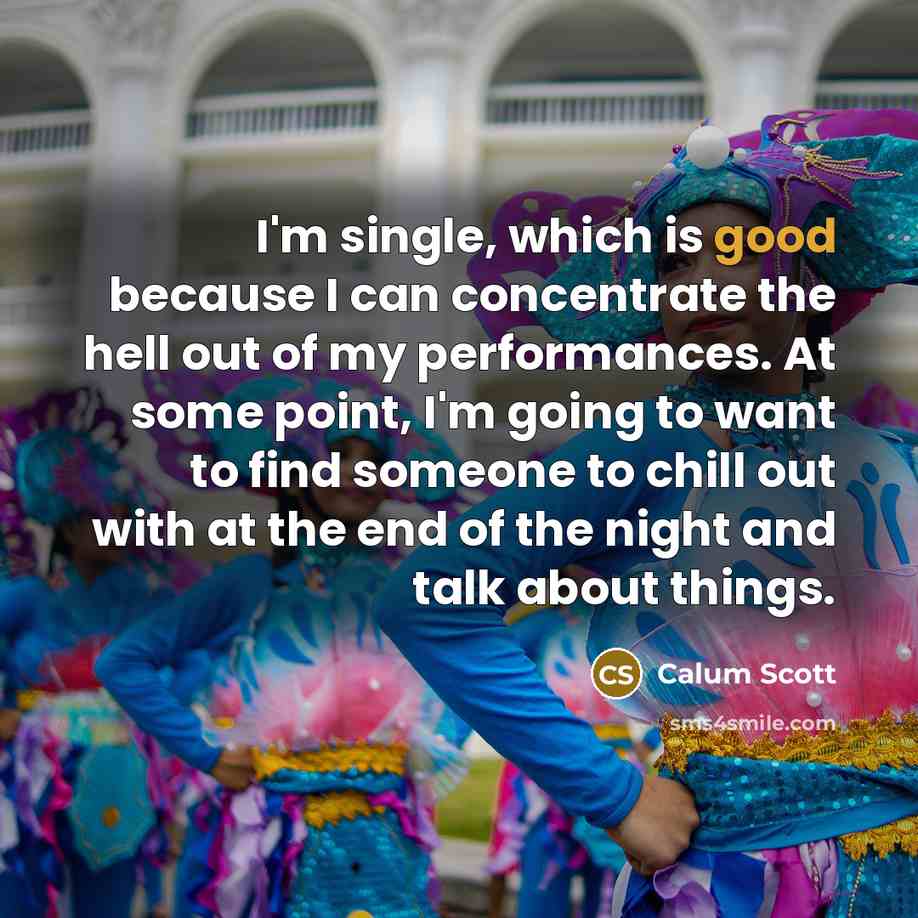 “I'm single, which is good because I can concentrate the…” quote by Calum Scott