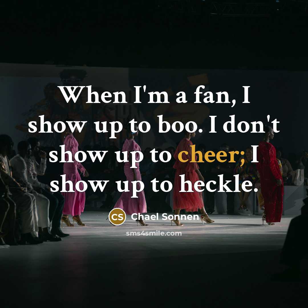 “When I'm a fan, I show up to boo. I…” quote by Chael Sonnen