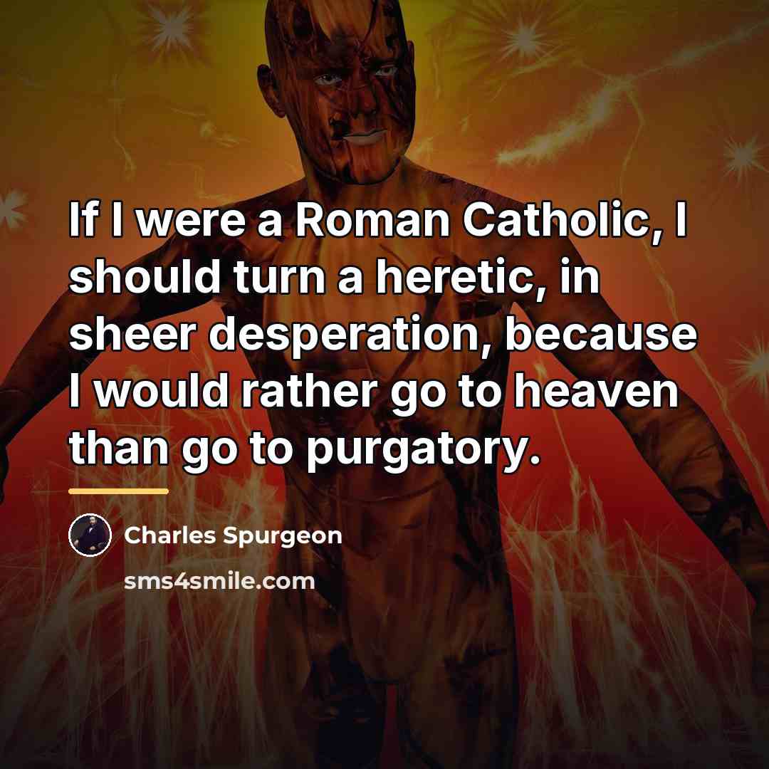 “If I were a Roman Catholic, I should turn a…” quote by Charles Spurgeon