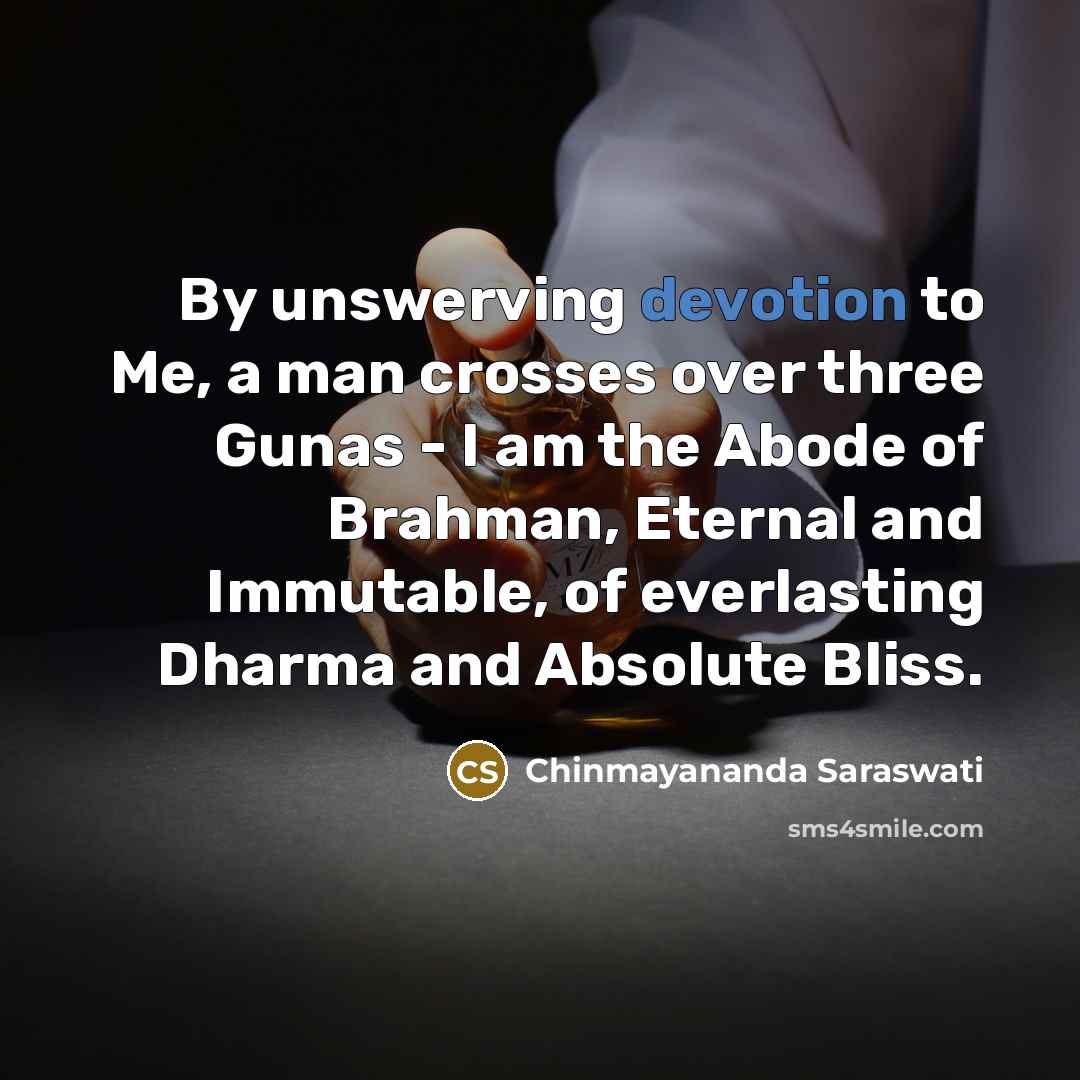 “By unswerving devotion to Me, a man crosses over three…” quote by Chinmayananda Saraswati