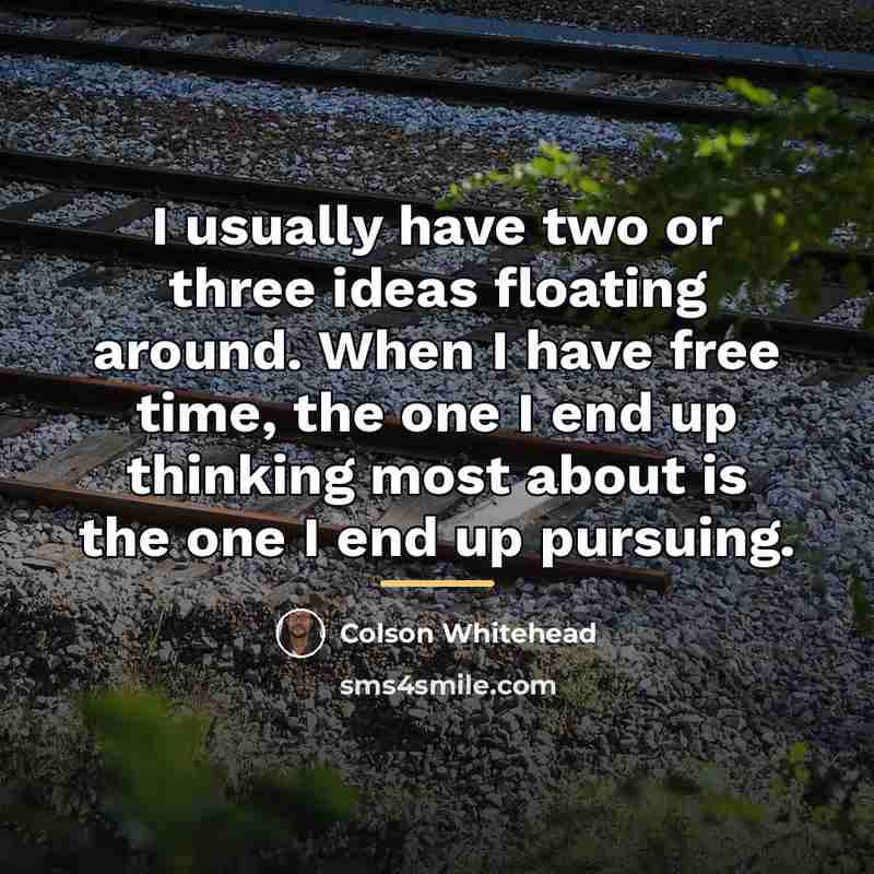 “I usually have two or three ideas floating around. When…” quote by Colson Whitehead