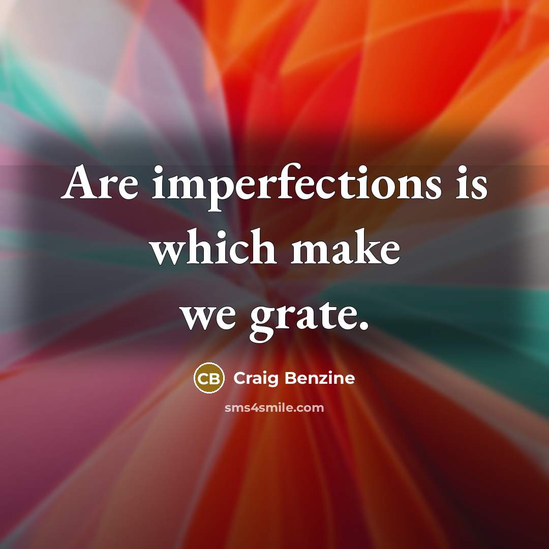 “Are imperfections is which make we grate.…” quote by Craig Benzine