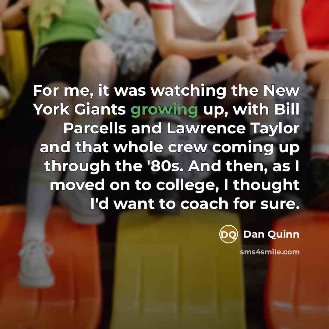 “For me, it was watching the New York Giants growing…” quote by Dan Quinn