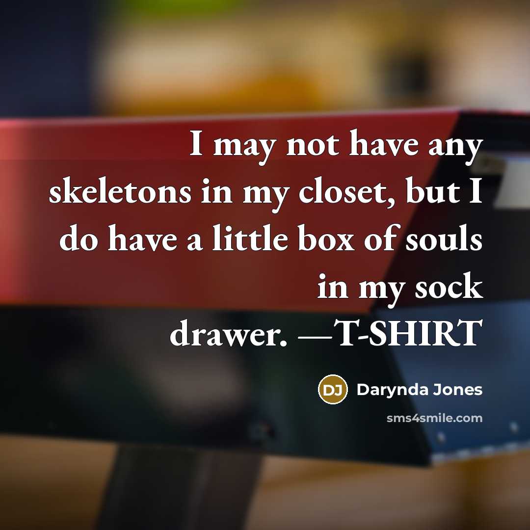 “I may not have any skeletons in my closet, but…” quote by Darynda Jones