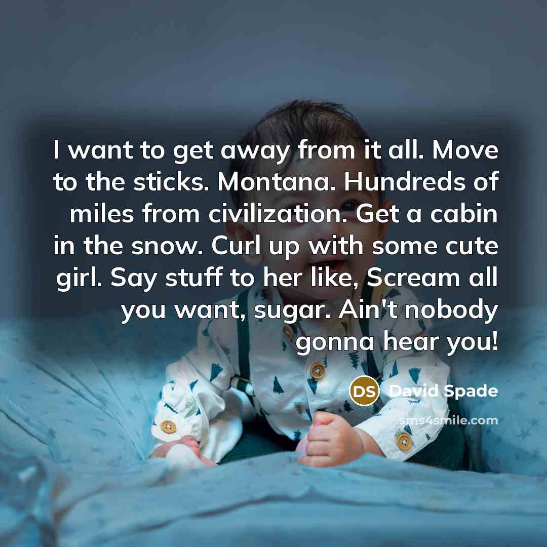 “I want to get away from it all. Move to…” quote by David Spade