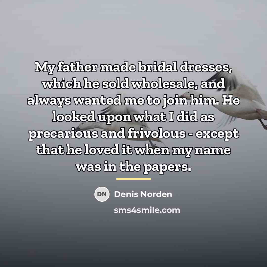 “My father made bridal dresses, which he sold wholesale, and…” quote by Denis Norden