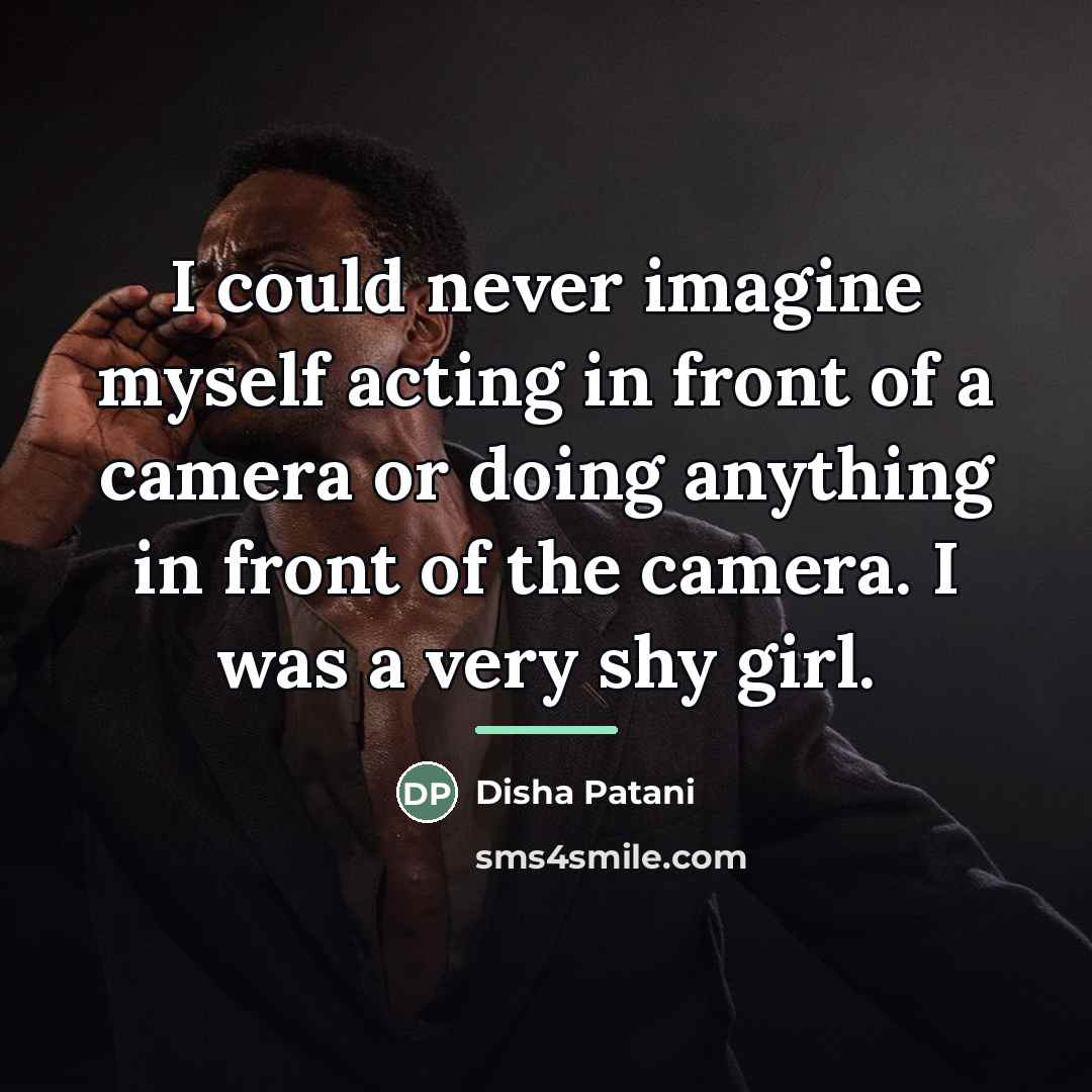 “I could never imagine myself acting in front of a…” quote by Disha Patani