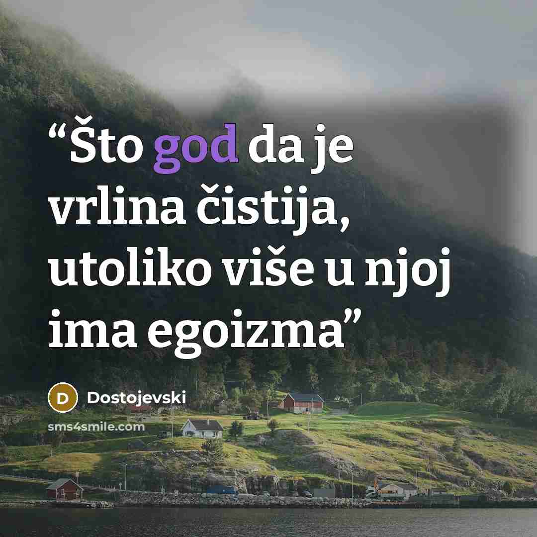 “Što god da je vrlina čistija, utoliko više u njoj ima egoizma” quote by Dostojevski