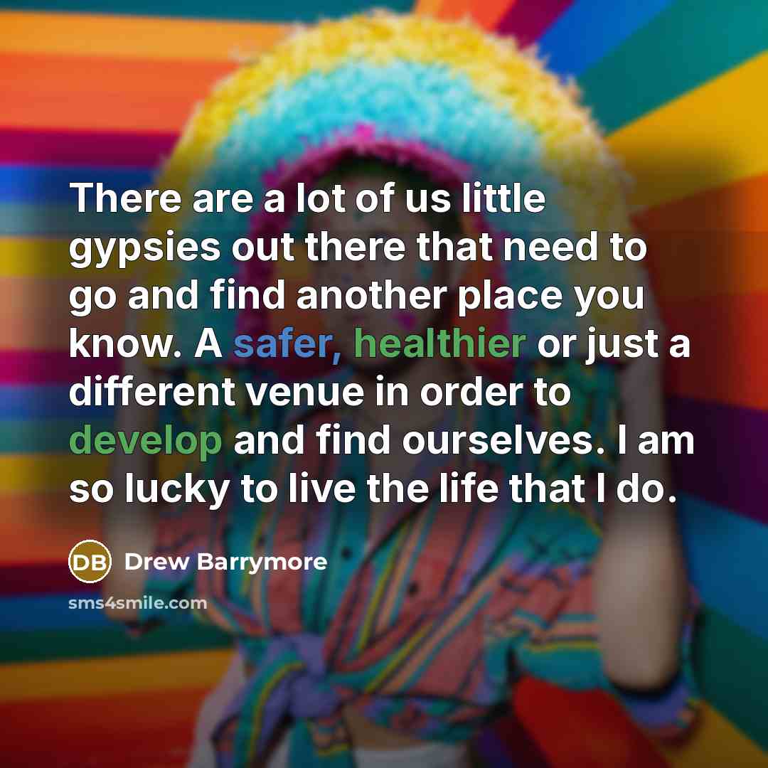“There are a lot of us little gypsies out there…” quote by Drew Barrymore