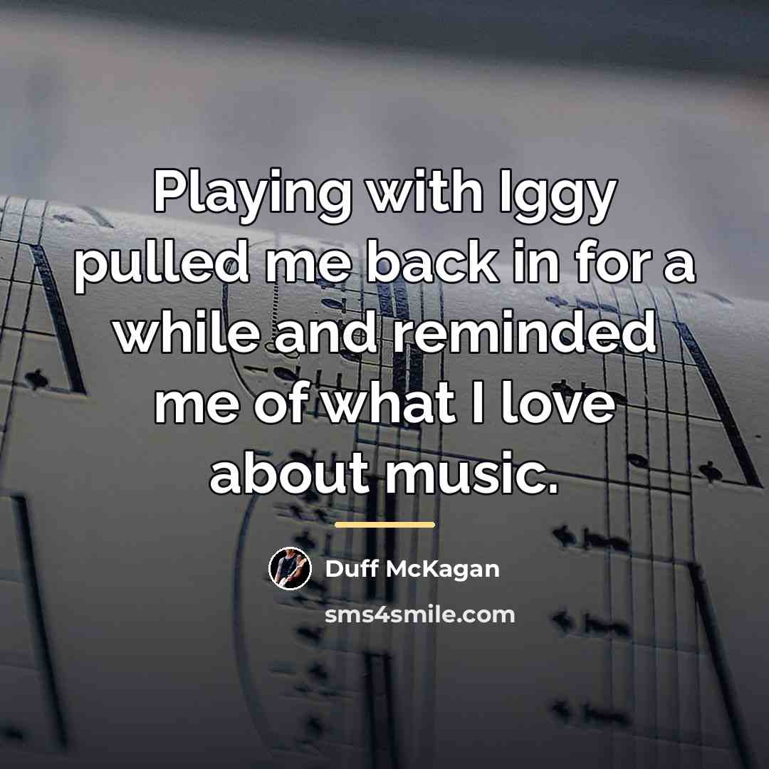 “Playing with Iggy pulled me back in for a while…” quote by Duff McKagan