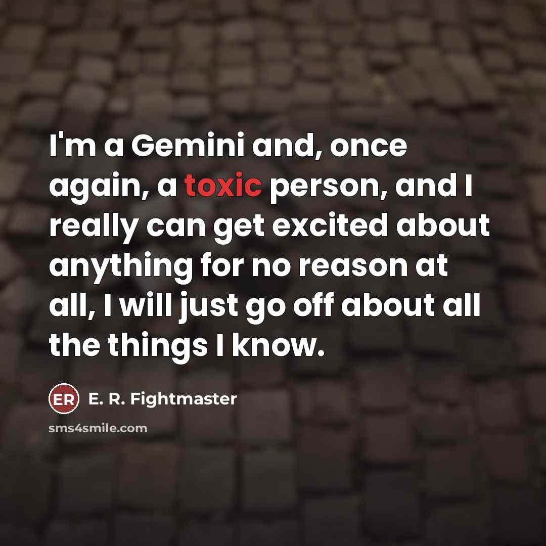 “I'm a Gemini and, once again, a toxic person, and…” quote by E. R. Fightmaster