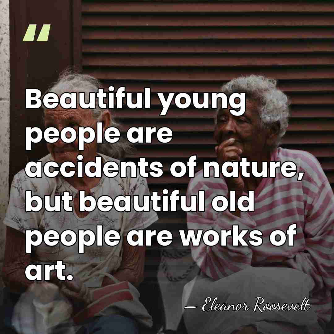 Beautiful young people are accidents of nature, but beautiful old people are&hellip; - Eleanor Roosevelt