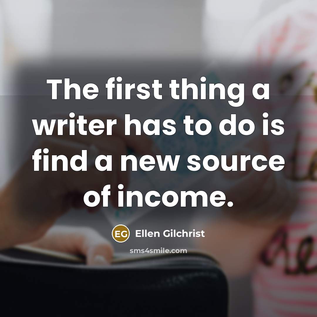 “The first thing a writer has to do is find…” quote by Ellen Gilchrist