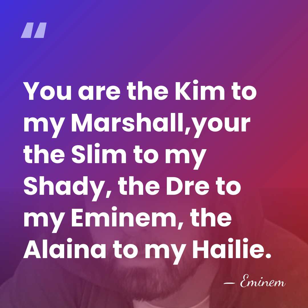 You are the Kim to my Marshall,your the Slim to my Shady,&hellip; - Eminem