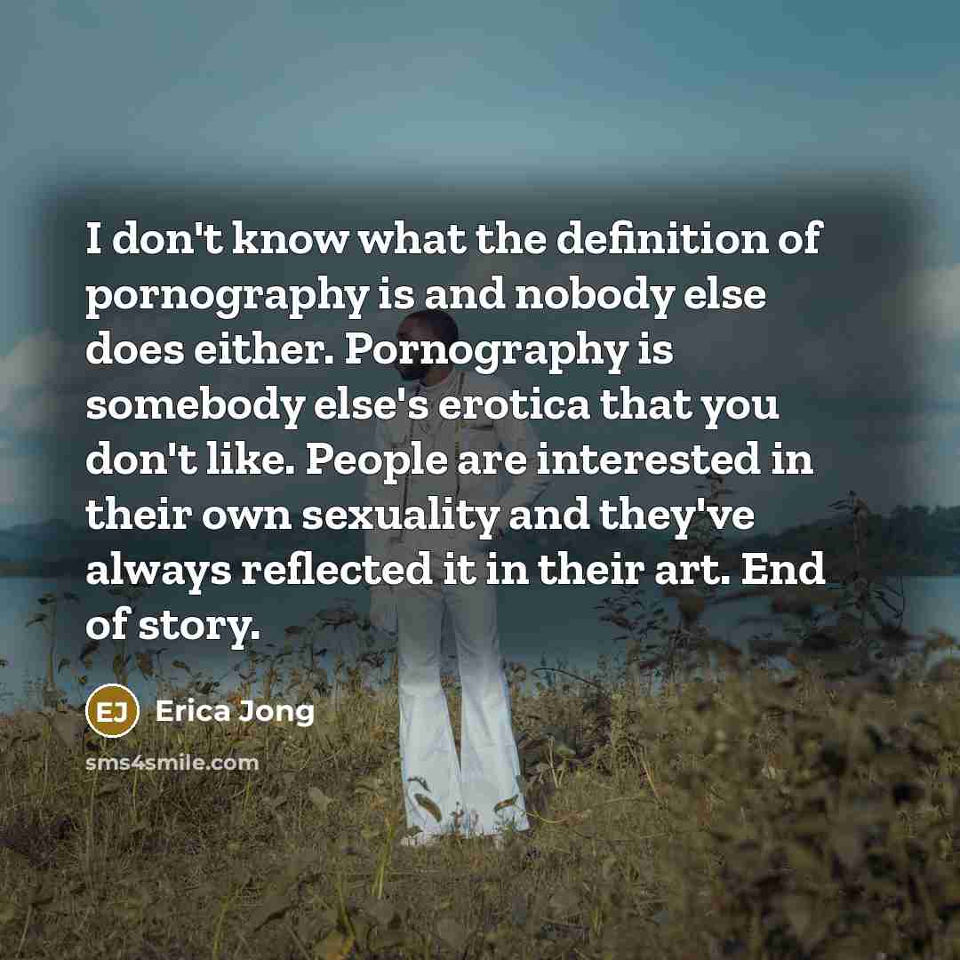 “I don't know what the definition of pornography is and…” quote by Erica Jong
