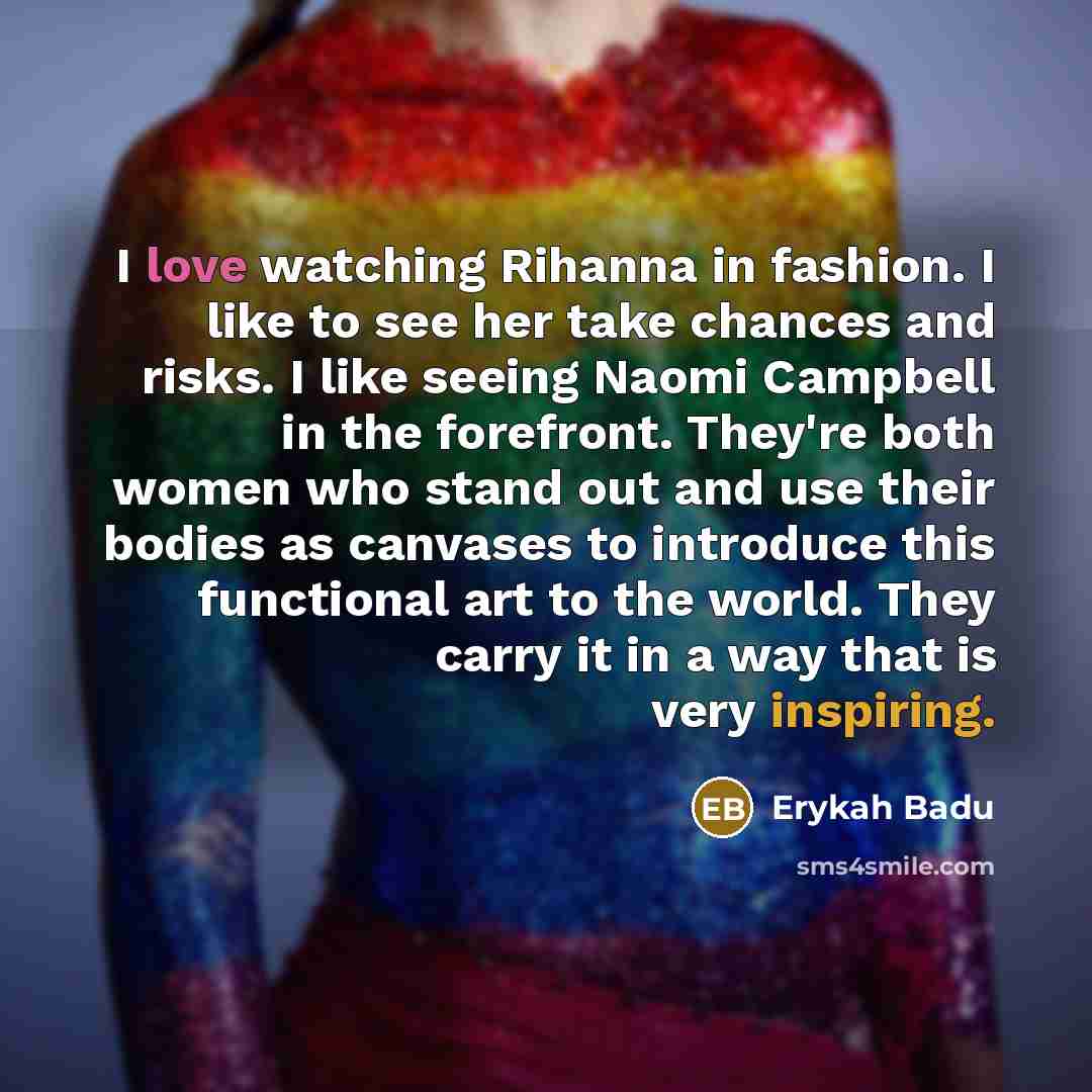 “I love watching Rihanna in fashion. I like to see…” quote by Erykah Badu