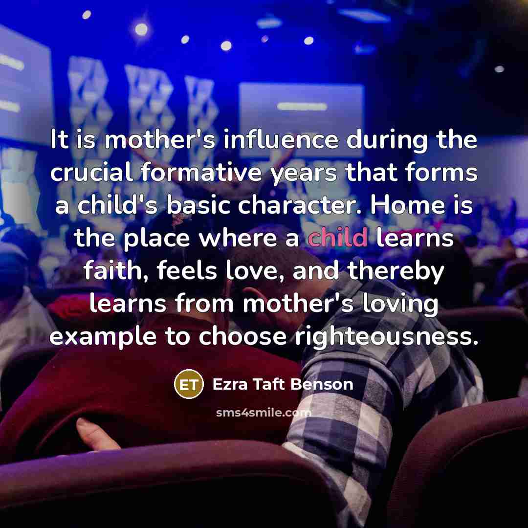 “It is mother's influence during the crucial formative years that…” quote by Ezra Taft Benson