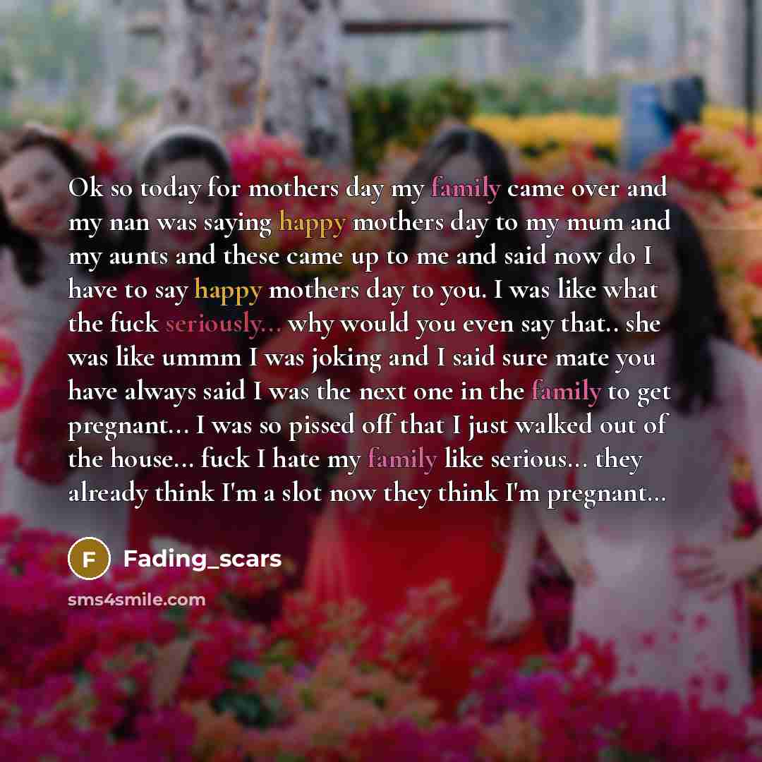 “Ok so today for mothers day my family came over…” quote by Fading_scars