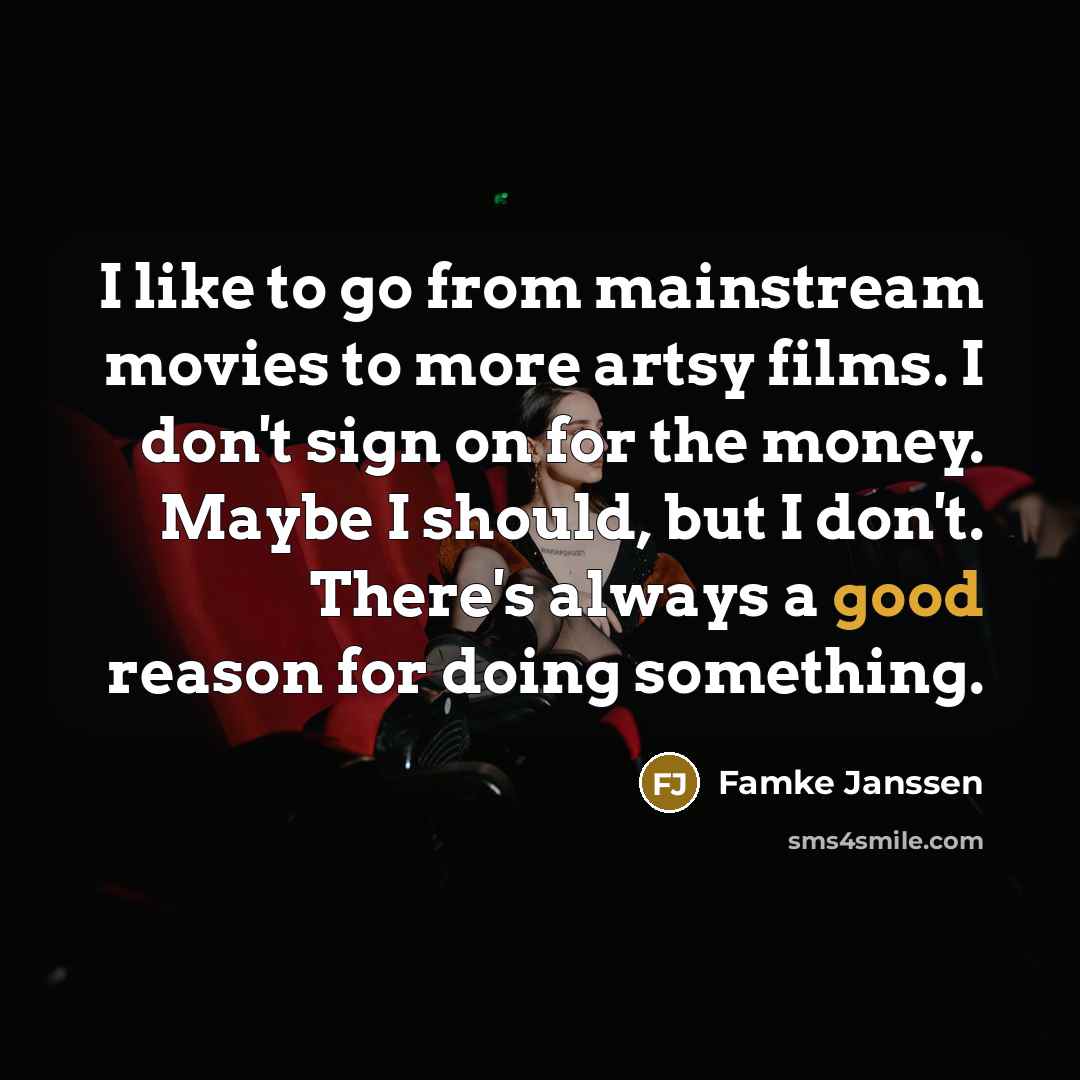 “I like to go from mainstream movies to more artsy…” quote by Famke Janssen