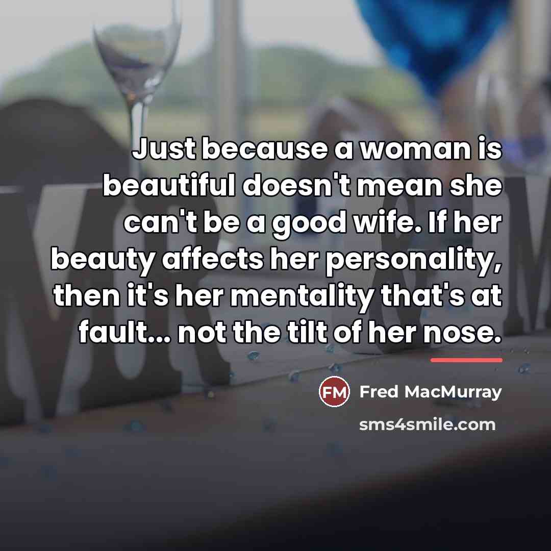 “Just because a woman is beautiful doesn't mean she can't…” quote by Fred MacMurray