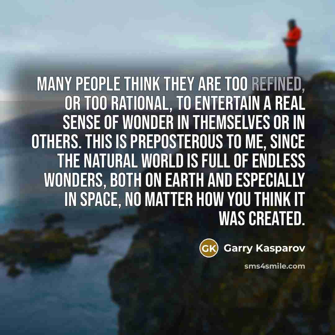 “Many people think they are too refined, or too rational,…” quote by Garry Kasparov