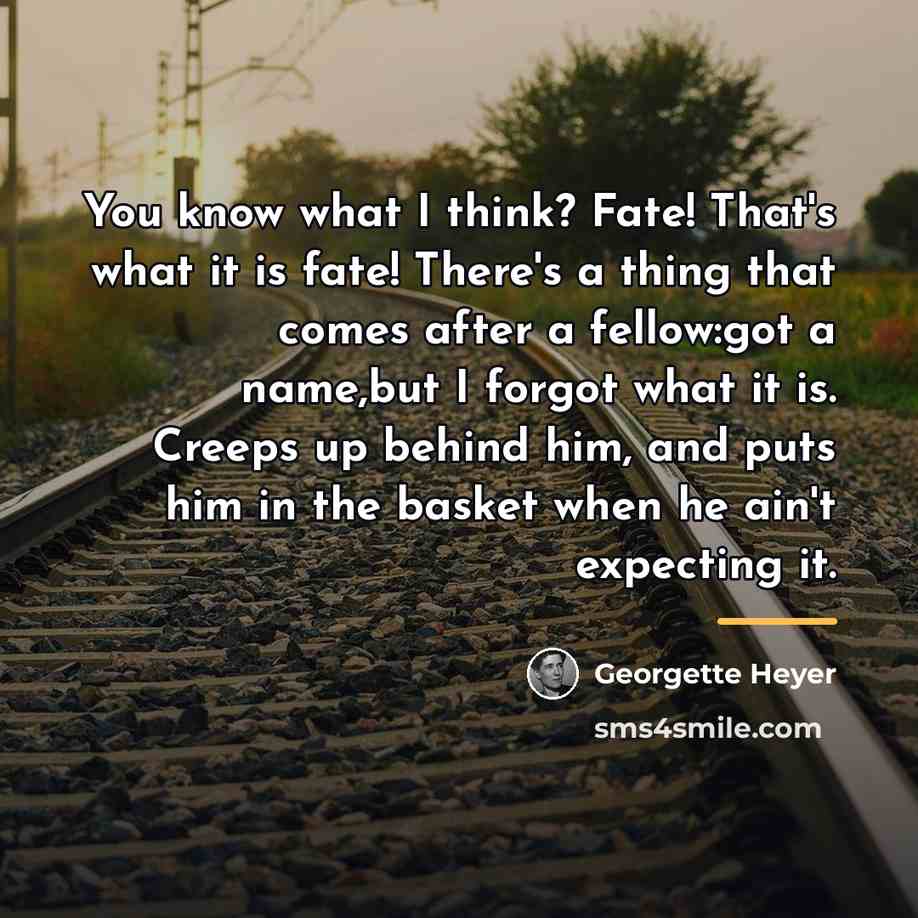 “You know what I think? Fate! That's what it is…” quote by Georgette Heyer