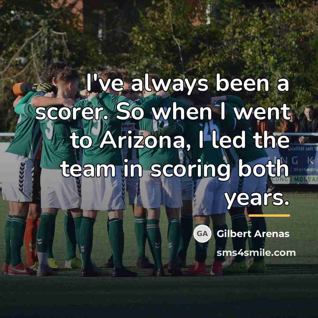 “I've always been a scorer. So when I went to…” quote by Gilbert Arenas