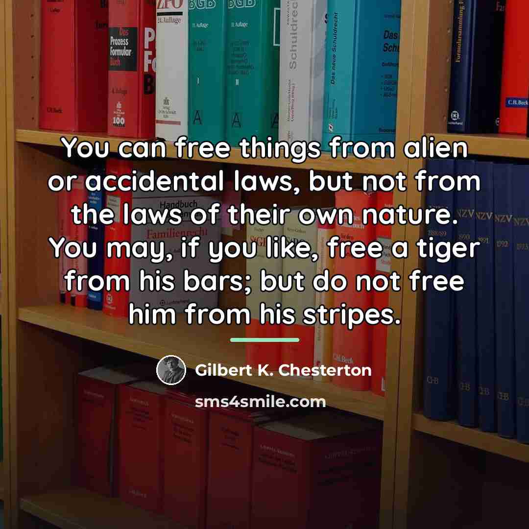 “You can free things from alien or accidental laws, but…” quote by Gilbert K. Chesterton