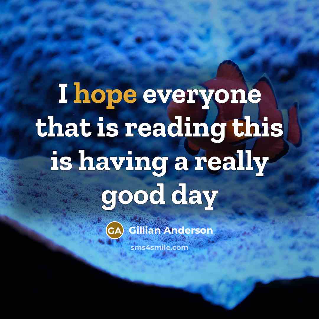 “I hope everyone that is reading this is having a…” quote by Gillian Anderson