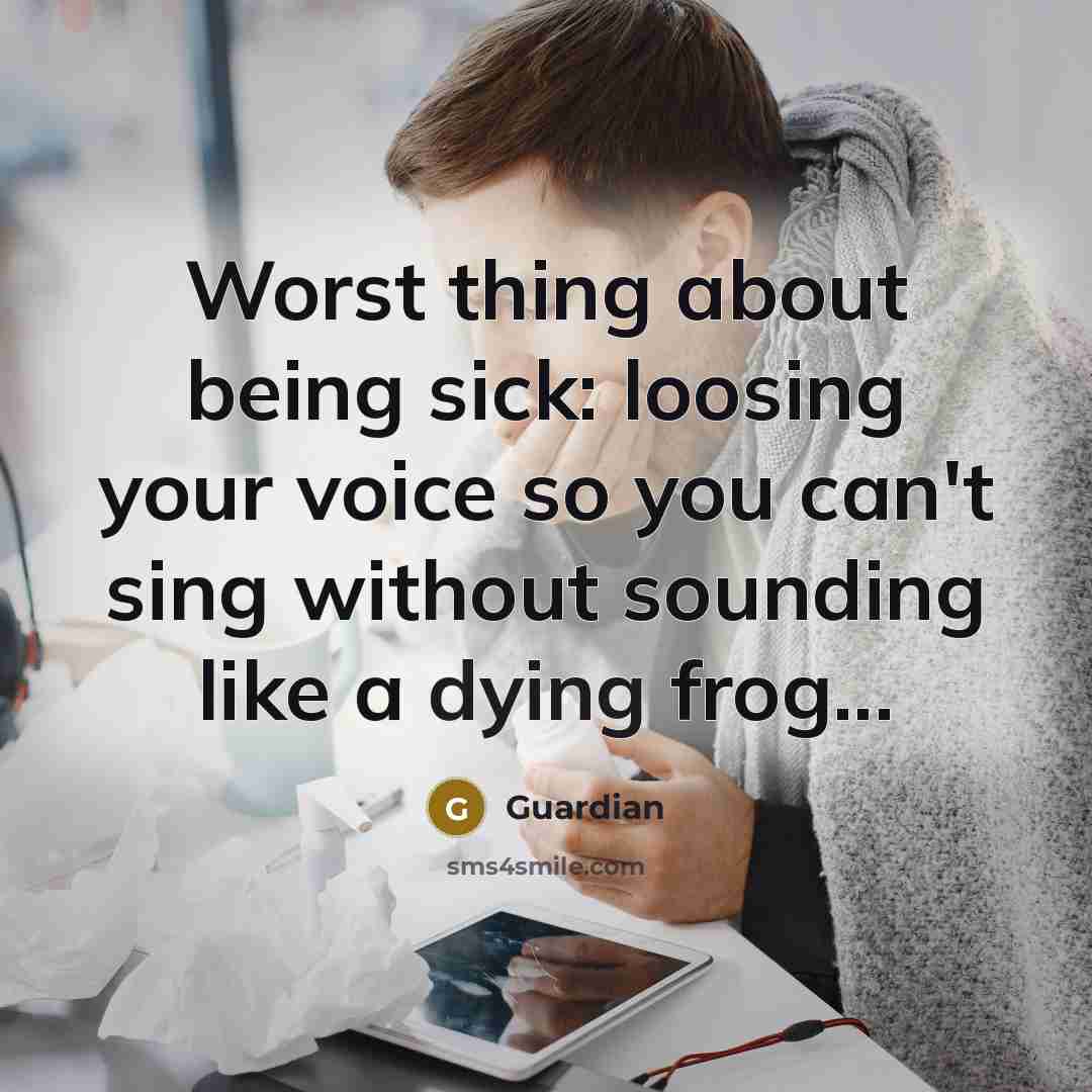 “Worst thing about being sick: loosing your voice so you…” quote by Guardian