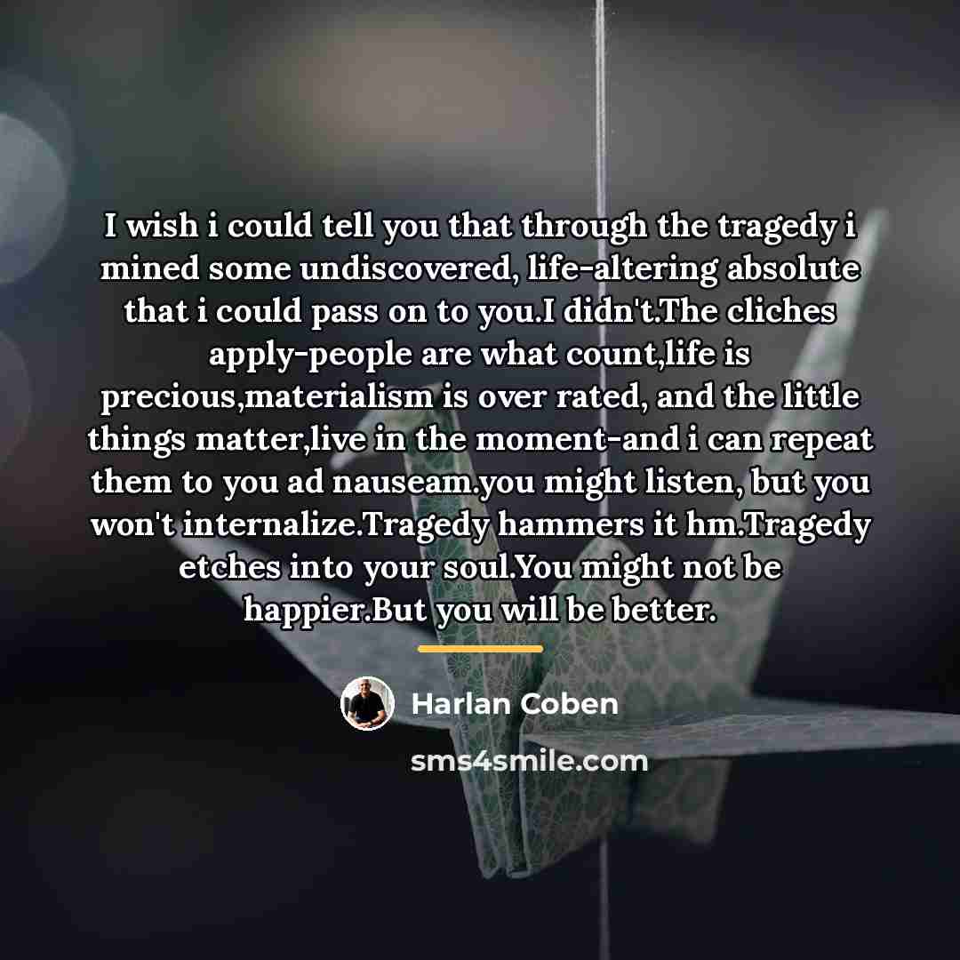 “I wish i could tell you that through the tragedy…” quote by Harlan Coben