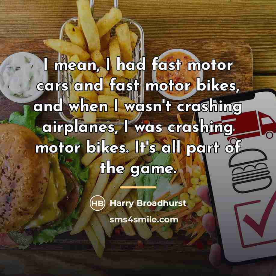 “I mean, I had fast motor cars and fast motor…” quote by Harry Broadhurst