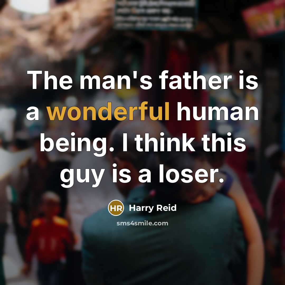 “The man's father is a wonderful human being. I think…” quote by Harry Reid