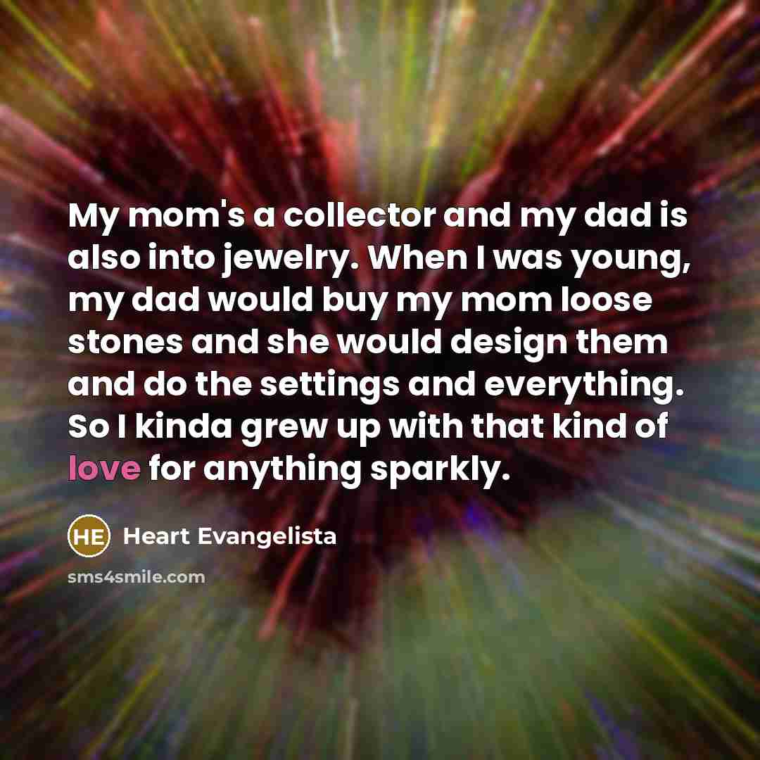“My mom's a collector and my dad is also into…” quote by Heart Evangelista