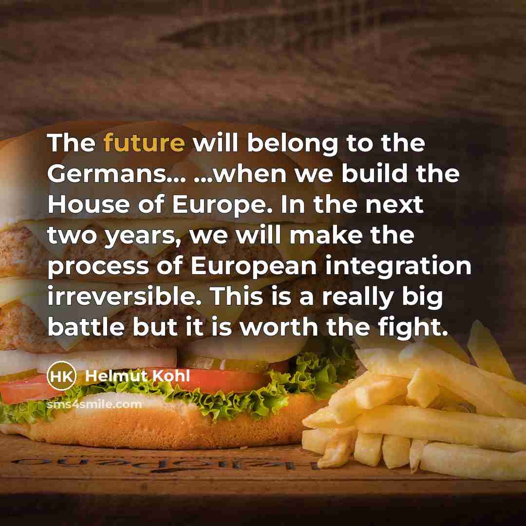 “The future will belong to the Germans... ...when we build…” quote by Helmut Kohl
