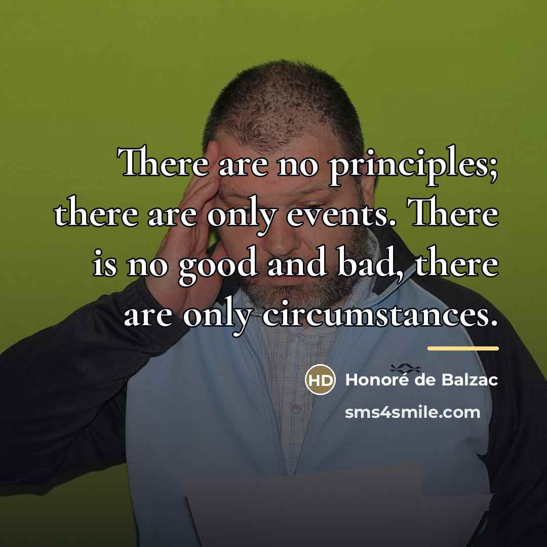 “There are no principles; there are only events. There is…” quote by Honore de Balzac