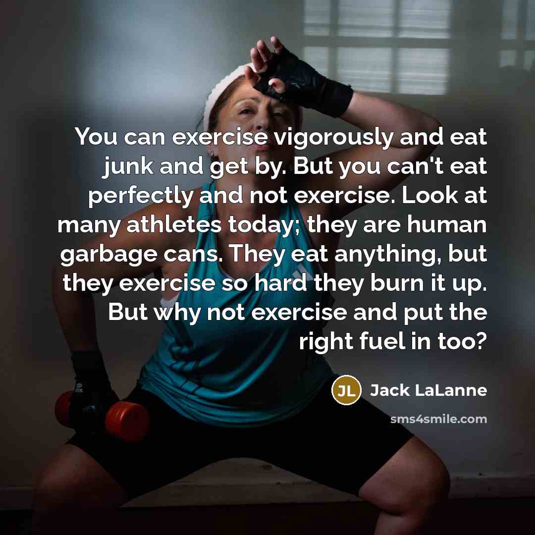 “You can exercise vigorously and eat junk and get by.…” quote by Jack LaLanne