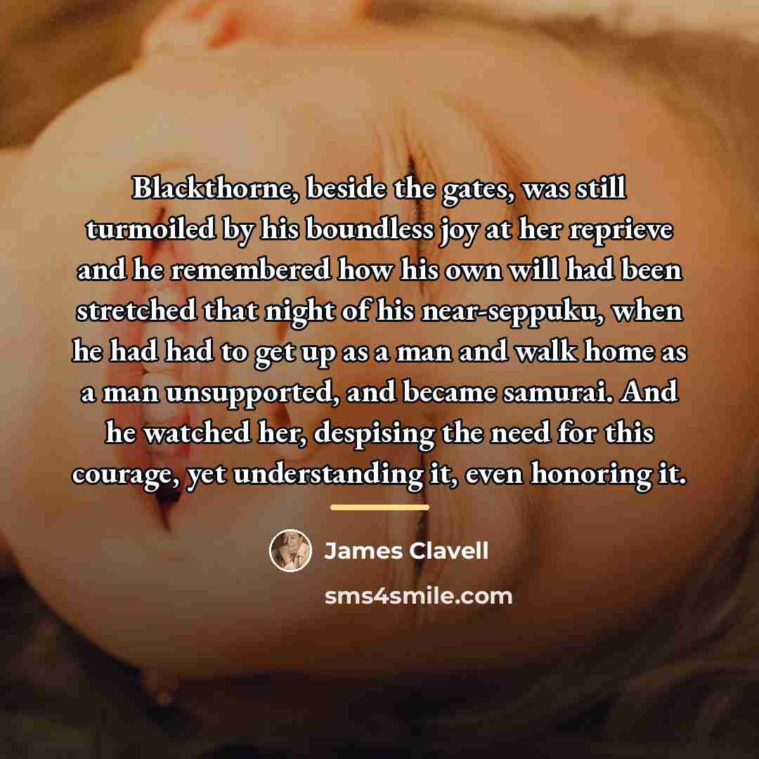 “Blackthorne, beside the gates, was still turmoiled by his boundless…” quote by James Clavell