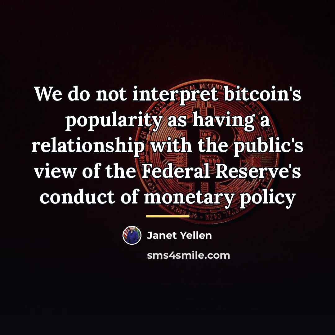 “We do not interpret bitcoin's popularity as having a relationship…” quote by Janet Yellen