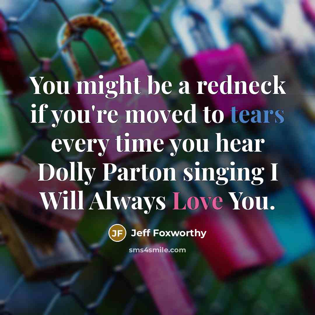 “You might be a redneck if you're moved to tears…” quote by Jeff Foxworthy