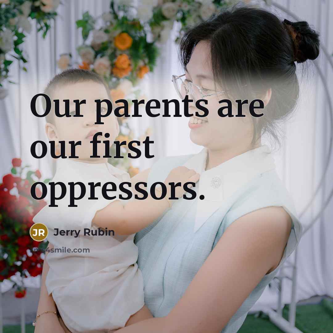 “Our parents are our first oppressors.…” quote by Jerry Rubin