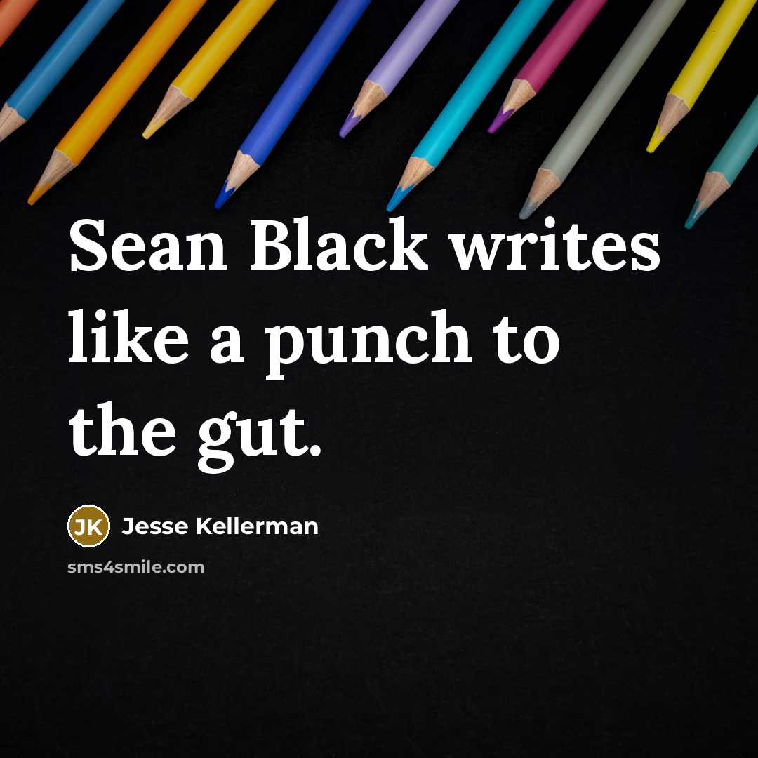 “Sean Black writes like a punch to the gut.…” quote by Jesse Kellerman
