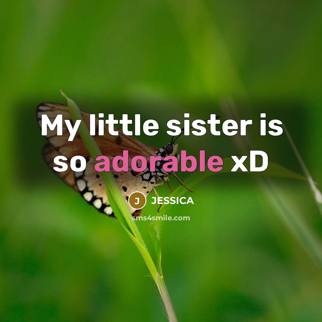 “My little sister is so adorable xD…” quote by Jessica