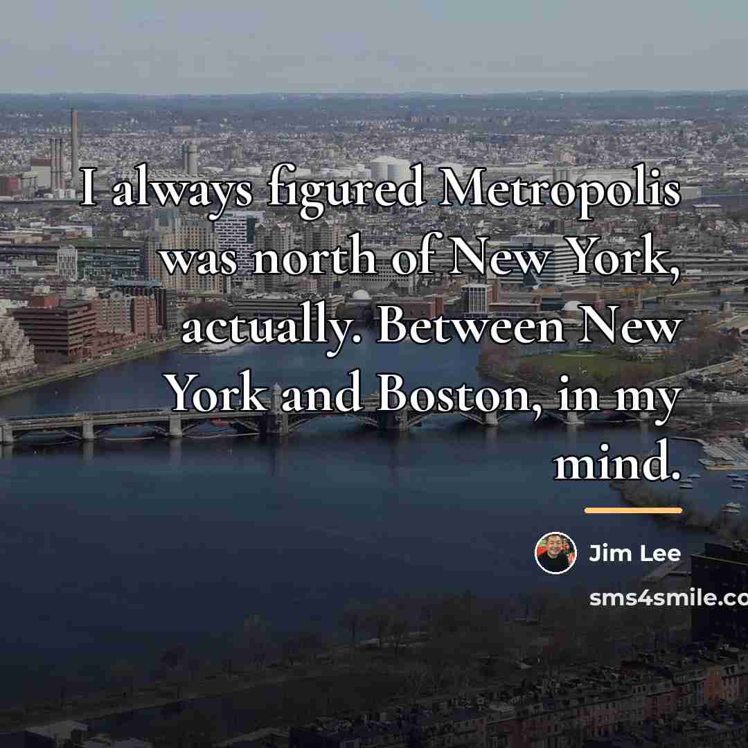 “I always figured Metropolis was north of New York, actually.…” quote by Jim Lee
