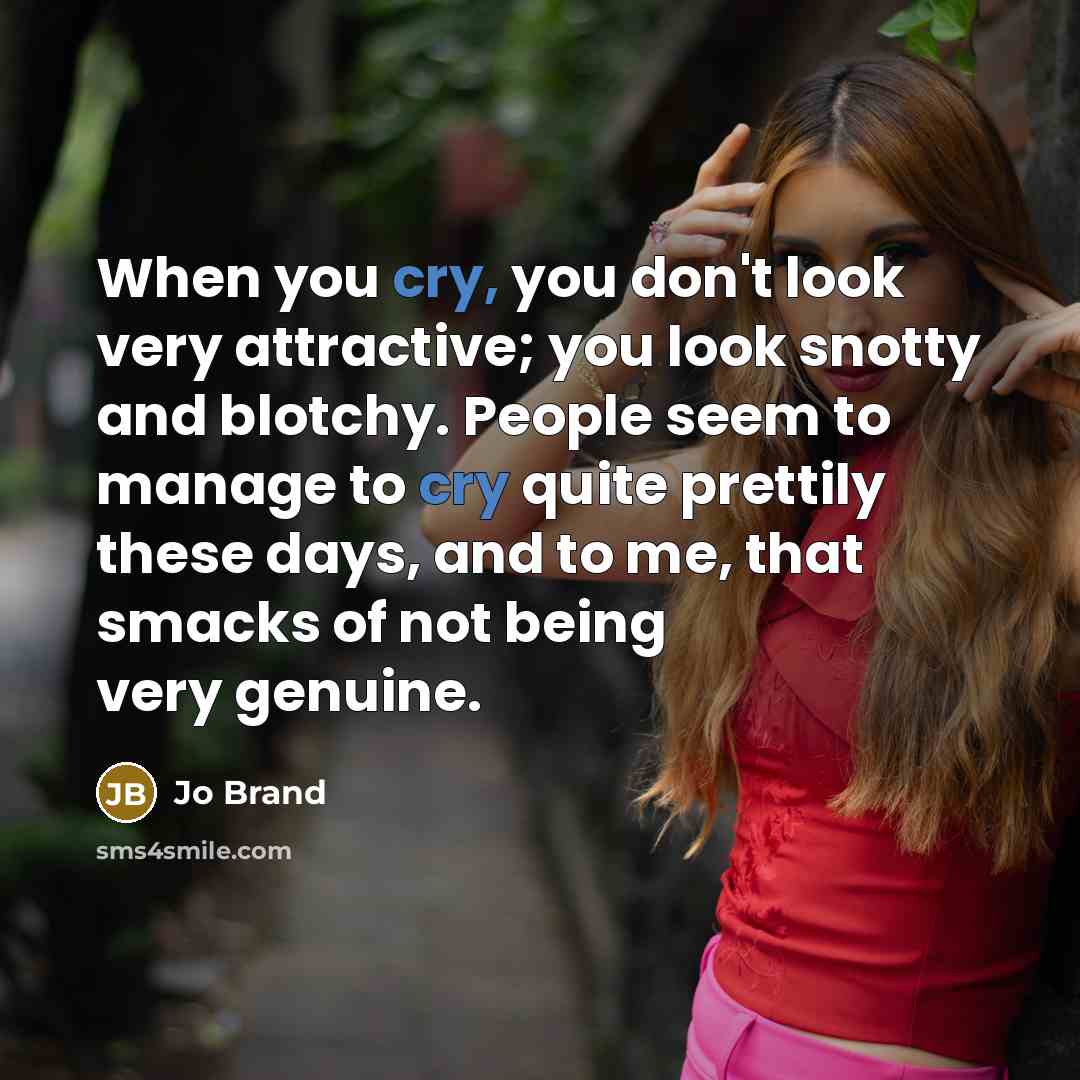 “When you cry, you don't look very attractive; you look…” quote by Jo Brand