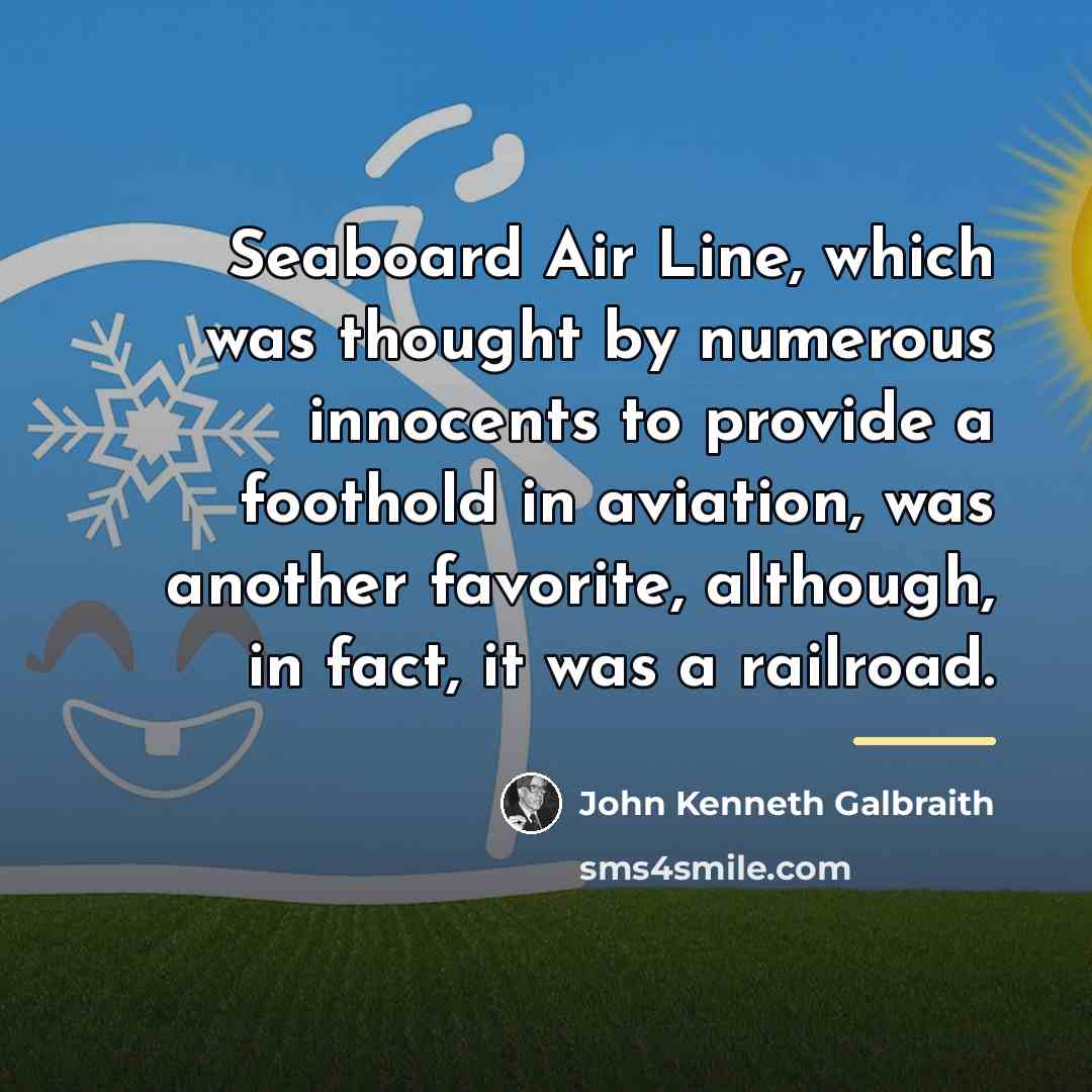 “Seaboard Air Line, which was thought by numerous innocents to…” quote by John Kenneth Galbraith