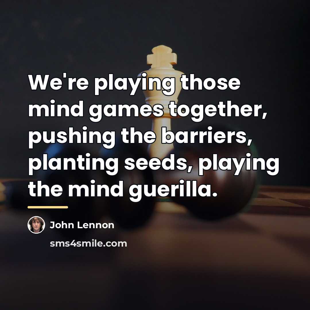 “We're playing those mind games together, pushing the barriers, planting…” quote by John Lennon