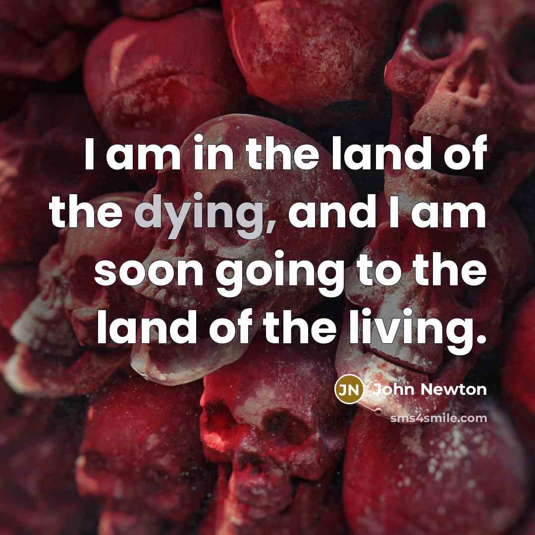 “I am in the land of the dying, and I…” quote by John Newton