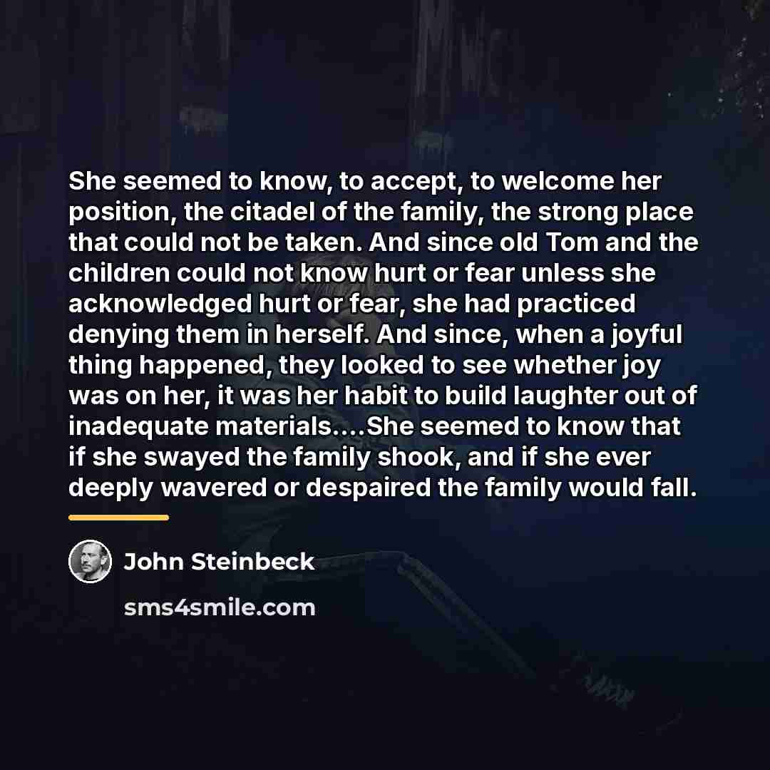 “She seemed to know, to accept, to welcome her position,…” quote by John Steinbeck